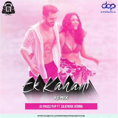 Ek Kahani Hai – 2K18 Remix – DJ Pradz PVP Ft. Gajendra Verma